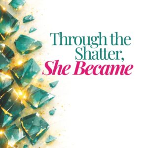 Through the Shatter, She Became